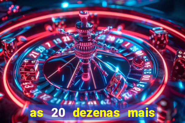 as 20 dezenas mais atrasadas da federal